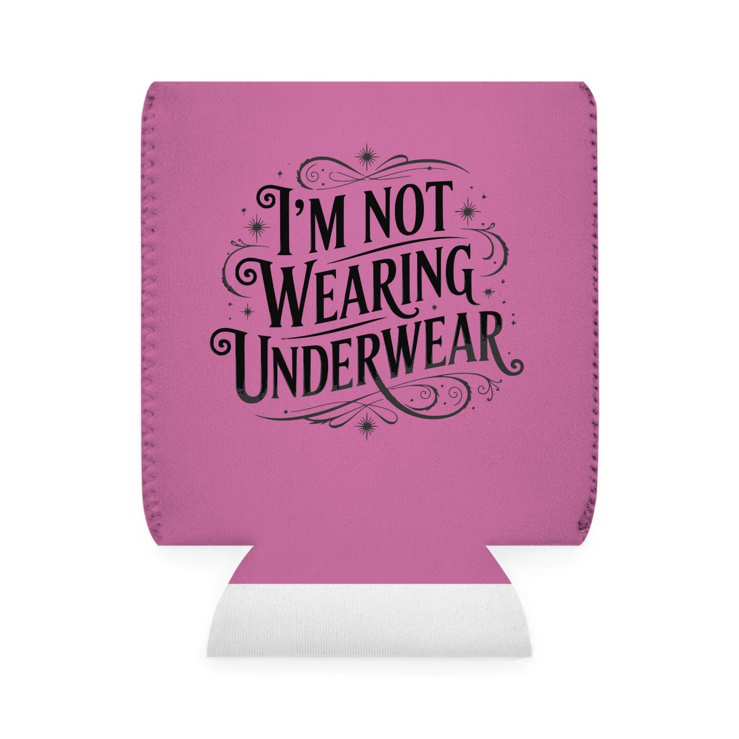 I'm Not Wearing Underwear - Can Koozie