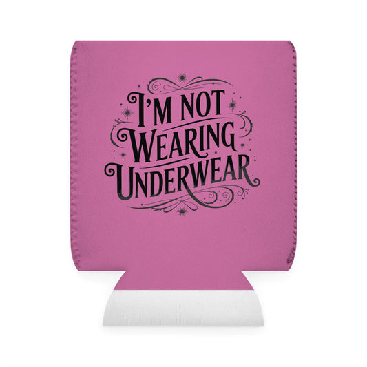I'm Not Wearing Underwear - Can Koozie