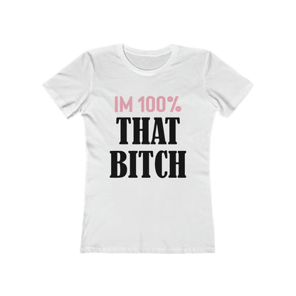 I'm 100% That Bitch - Women's T-shirt