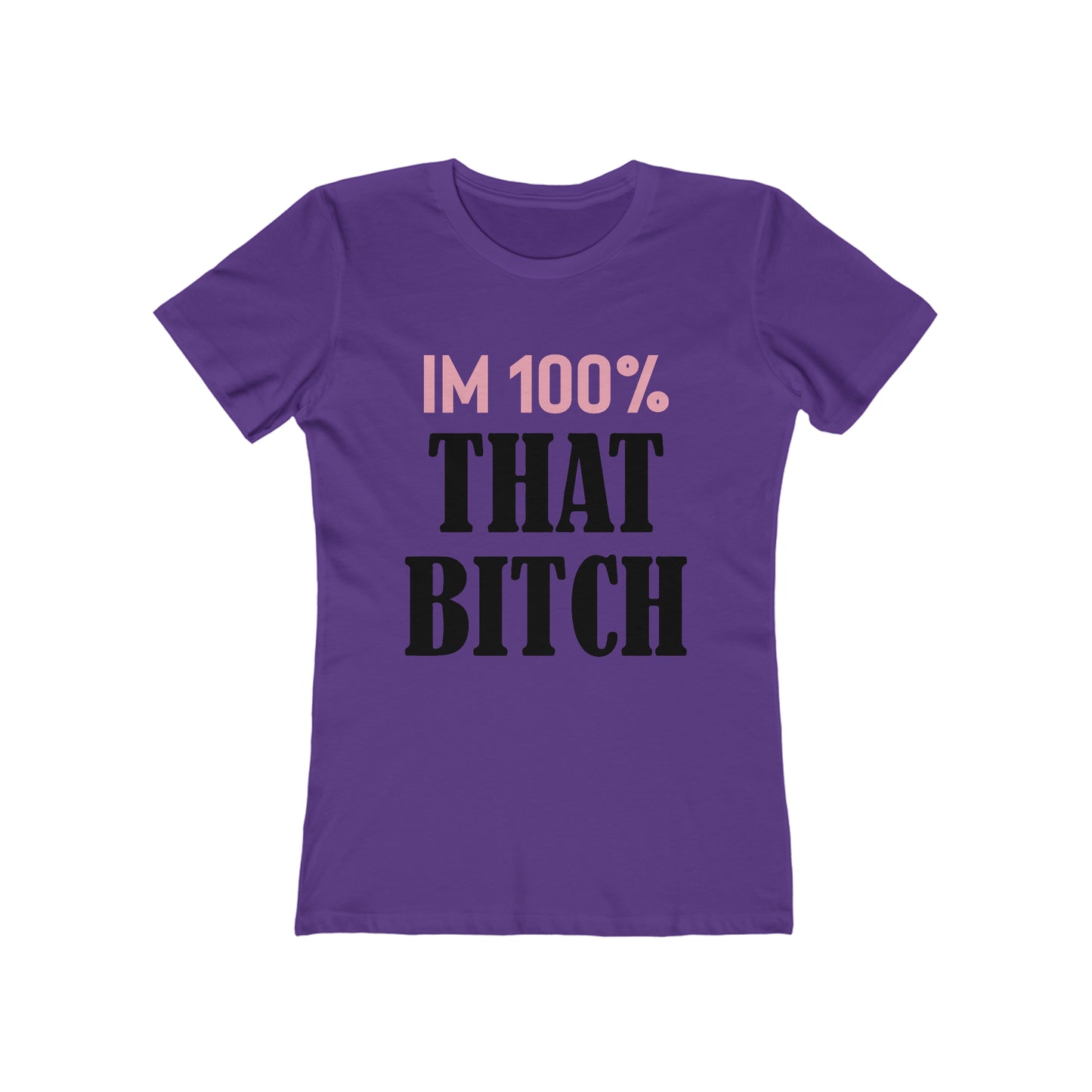 I'm 100% That Bitch - Women's T-shirt