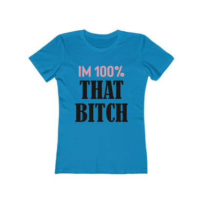 I'm 100% That Bitch - Women's T-shirt