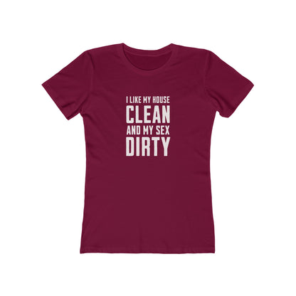 I Like My House Clean And My Sex Dirty - Women's T-shirt