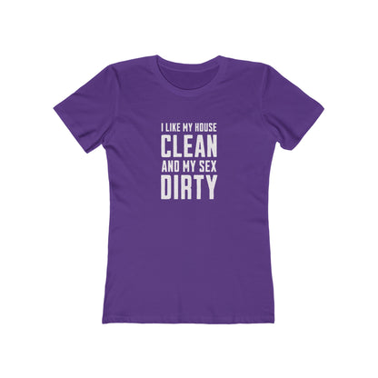 I Like My House Clean And My Sex Dirty - Women's T-shirt