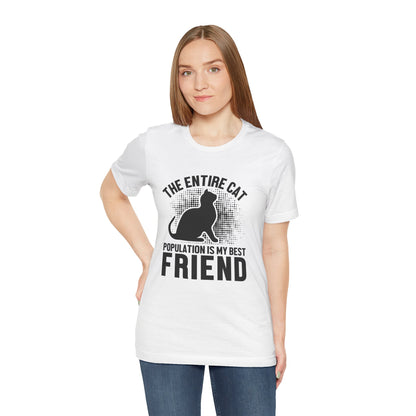 The Entire Cat Population Is My Best Friend - Unisex T-Shirt