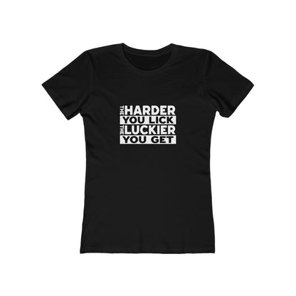 The Harder You Lick The Luckier You Get - Women's T-shirt