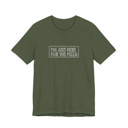 I'm Just Here For The Pizza - Unisex T-Shirt