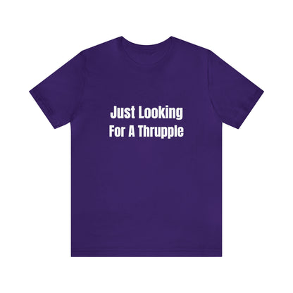 Just Looking For A Thrupple - Unisex T-Shirt