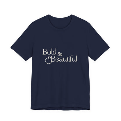 Bold & Beautiful  - Unisex T-Shirt