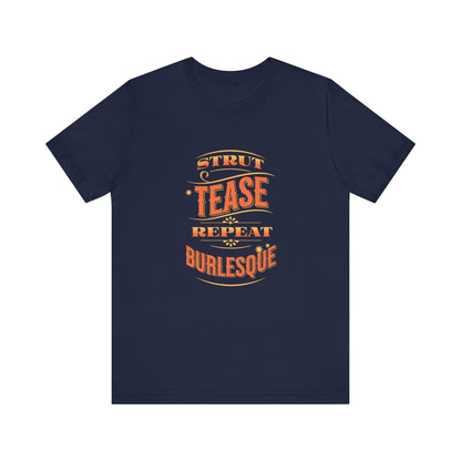 Strut Tease Repeat Burlesque - Unisex T-Shirt