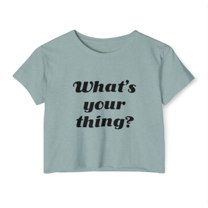 What's Your Thing - Women's Festival Crop Top