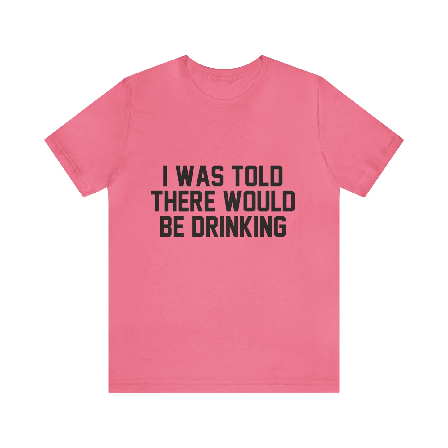 I Was Told There Would be Drinking - Unisex T-Shirt