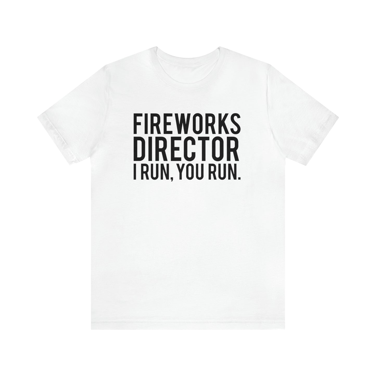 Fireworks Director I Run, You Run. - Unisex T-Shirt