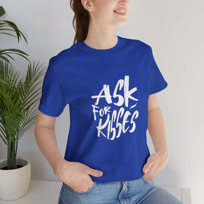 Ask for Kisses - Unisex T-Shirt