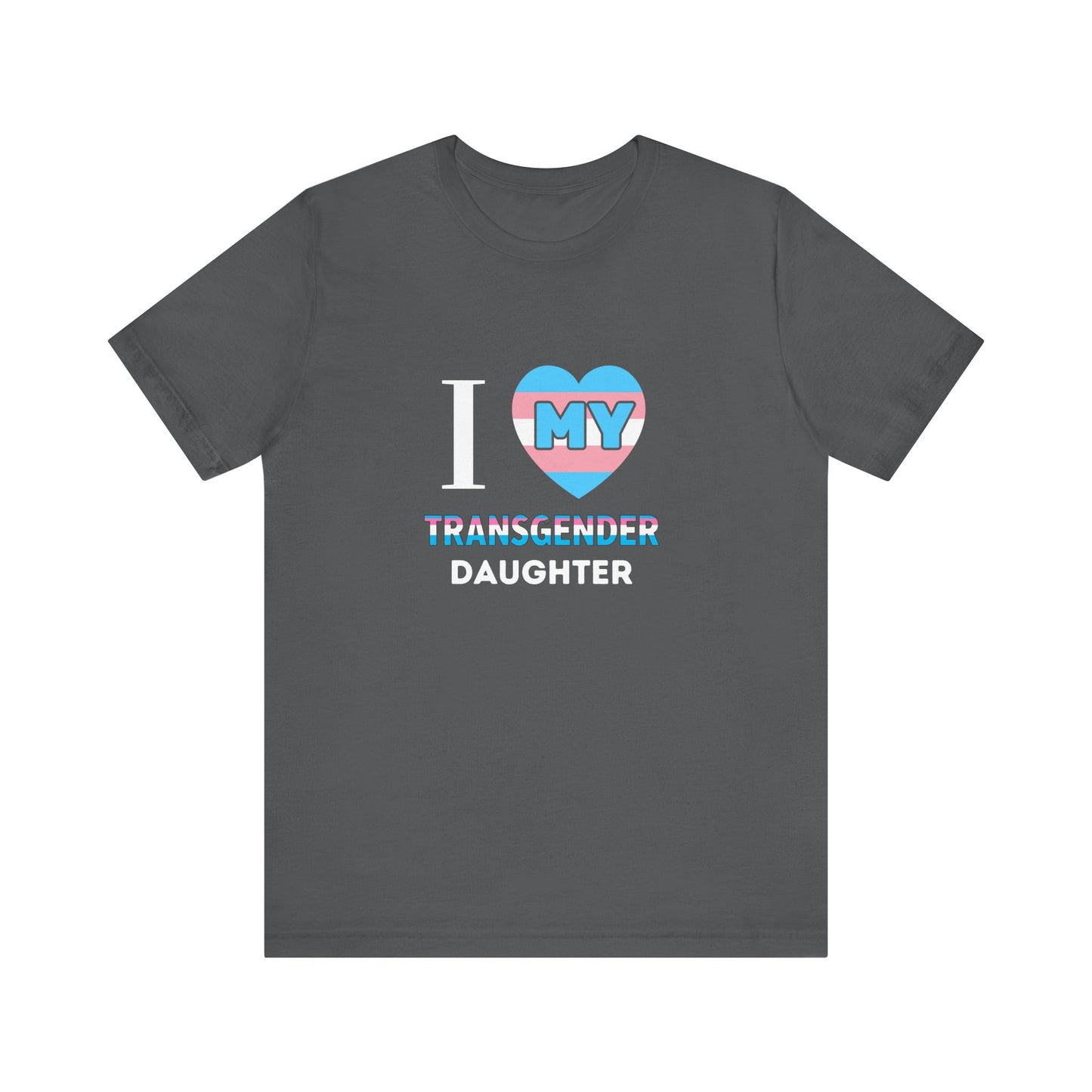 I Love my Transgender Daughter - Unisex T-Shirt