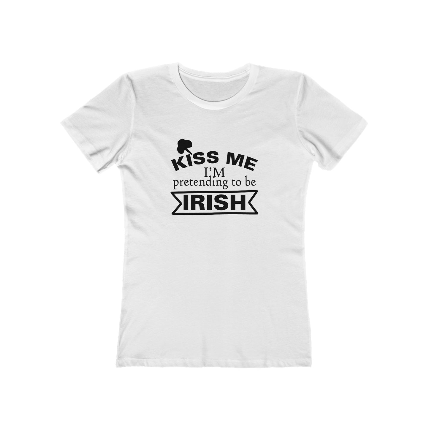 Kiss Me, I'm pretending to be Irish - Women's T-shirt