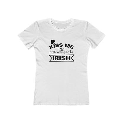 Kiss Me, I'm pretending to be Irish - Women's T-shirt