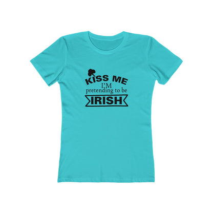 Kiss Me, I'm pretending to be Irish - Women's T-shirt