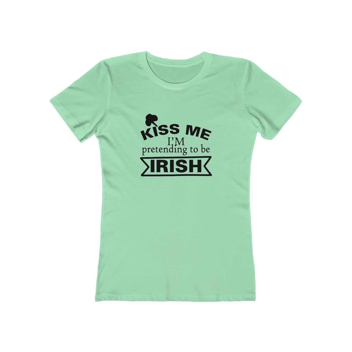 Kiss Me, I'm pretending to be Irish - Women's T-shirt
