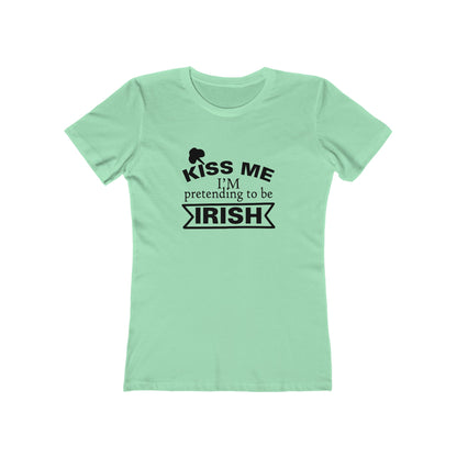 Kiss Me, I'm pretending to be Irish - Women's T-shirt