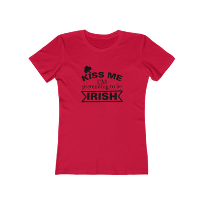 Kiss Me, I'm pretending to be Irish - Women's T-shirt