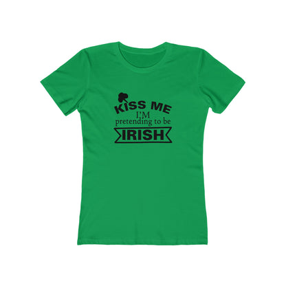 Kiss Me, I'm pretending to be Irish - Women's T-shirt