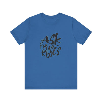 Ask for Kisses - Unisex T-Shirt