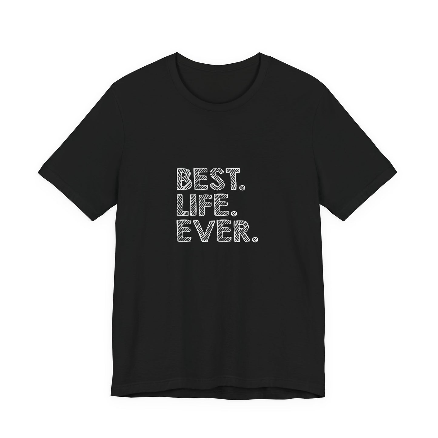 Best. Life. Ever. - Unisex T-Shirt
