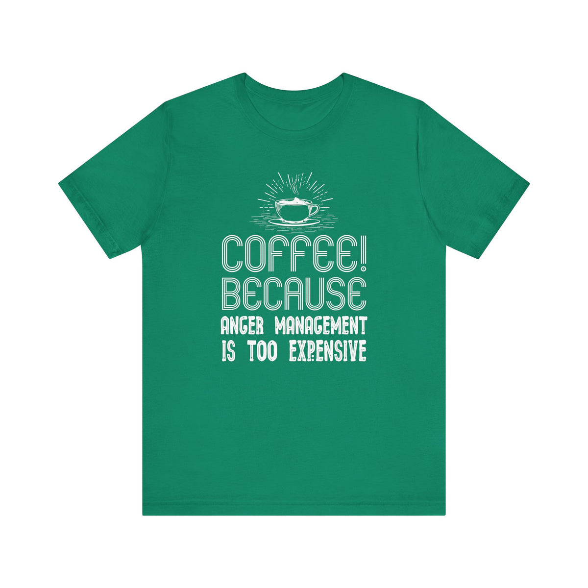 Coffee Because Anger Management Is Too Expensive - Unisex T-Shirt