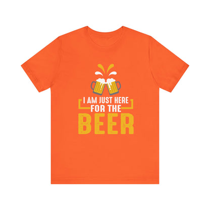 I Am Just Here For The Beer - Unisex T-Shirt