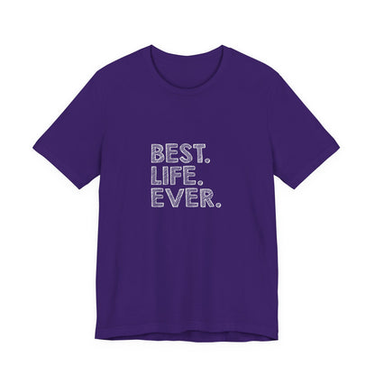 Best. Life. Ever. - Unisex T-Shirt
