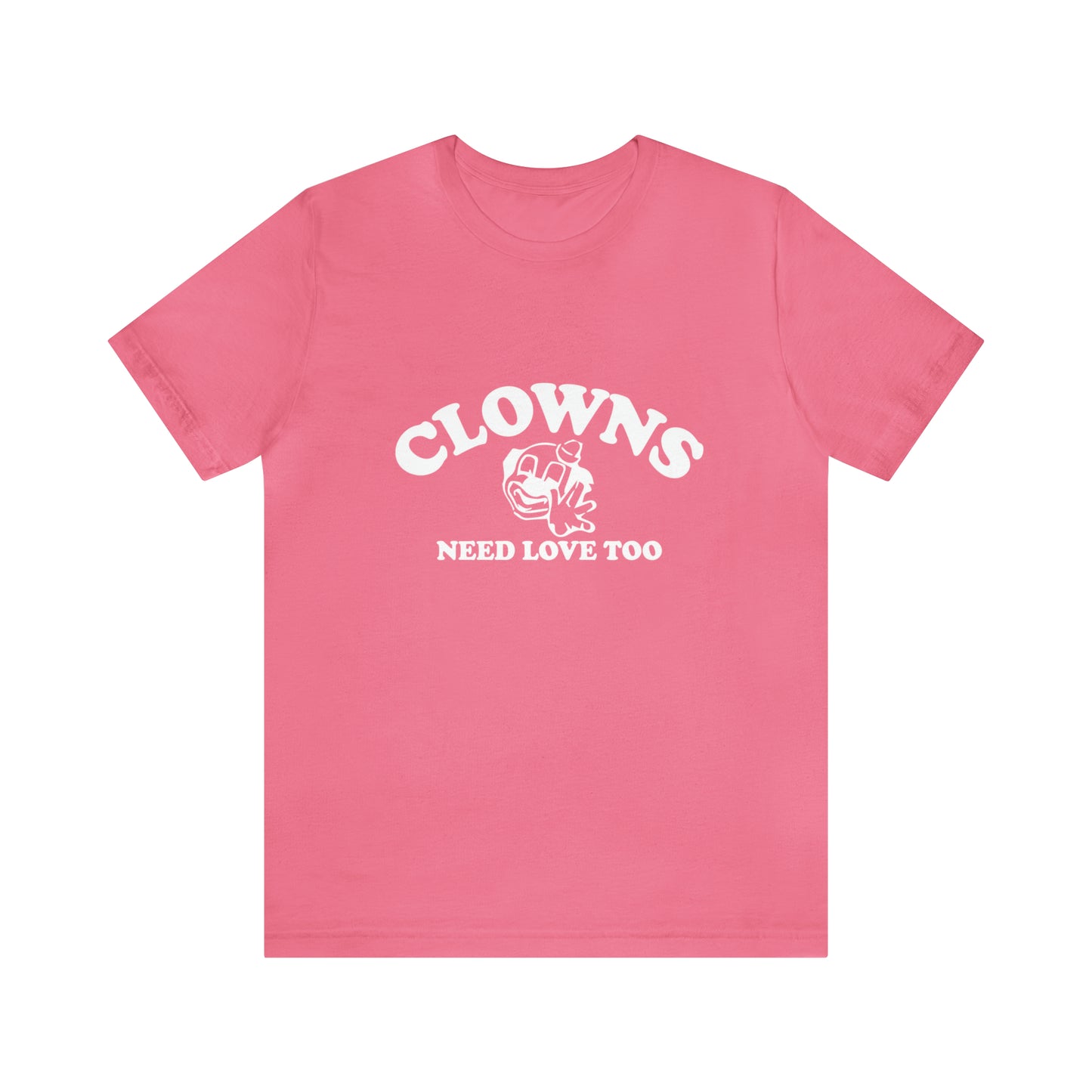 Clowns Need Love Too - Unisex T-Shirt