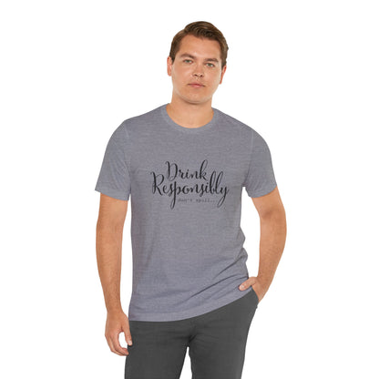 Drink Responsibly, Don't Spill - Unisex T-Shirt