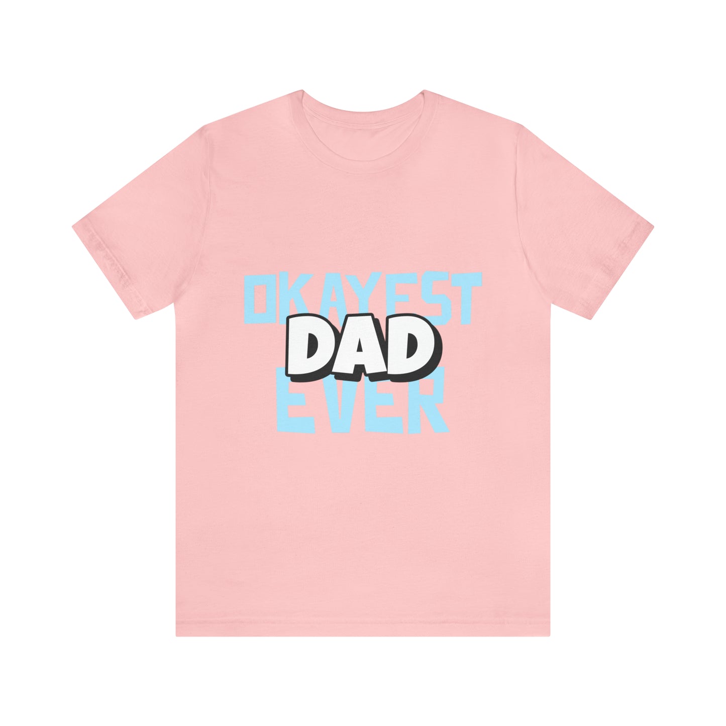 Okayest Dad Ever - Unisex T-Shirt