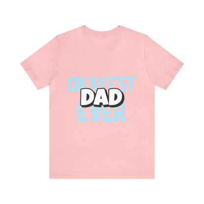 Okayest Dad Ever - Unisex T-Shirt