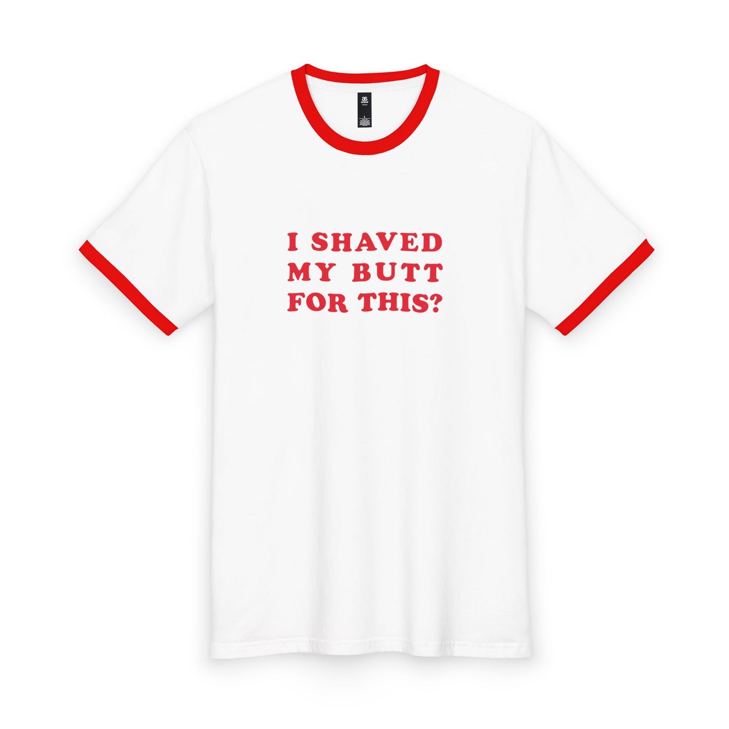 I Shaved My Butt For This? - Unisex T-shirt