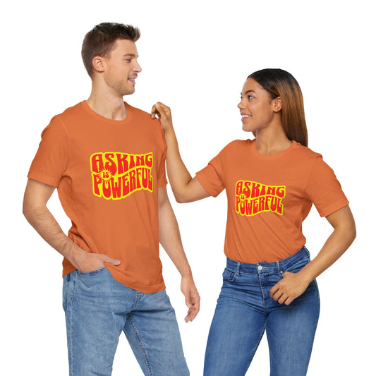 Asking Is Powerful - Unisex T-Shirt