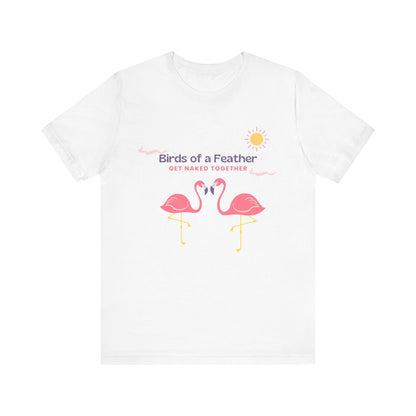 Birds of a Feather Get Naked Together - Unisex T-Shirt