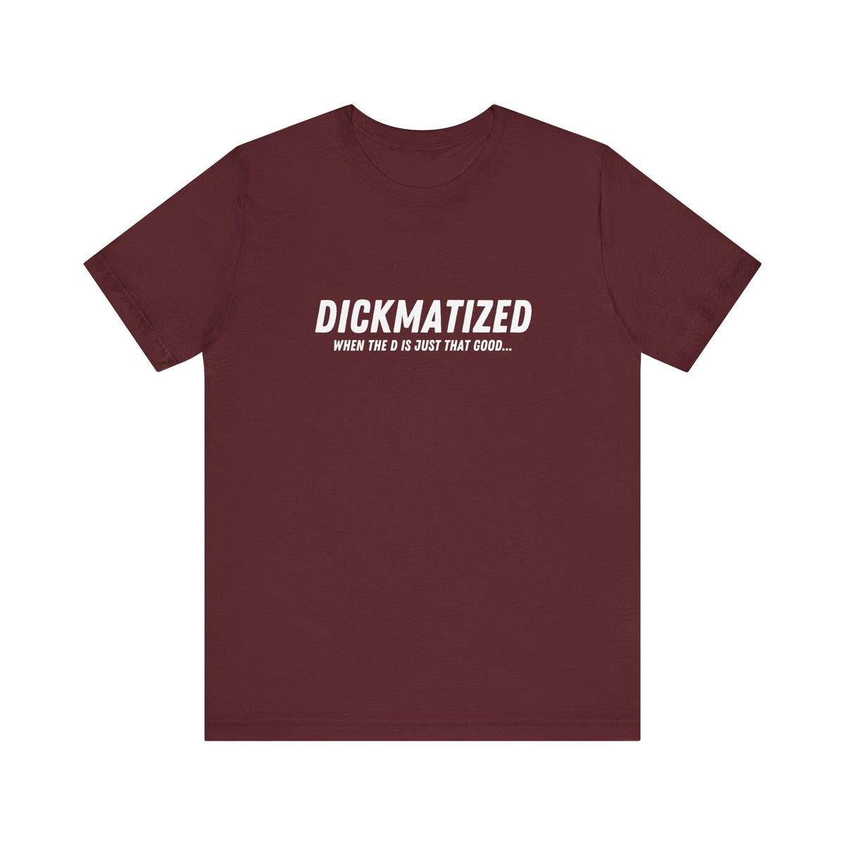 Dickmatized - Unisex T-Shirt