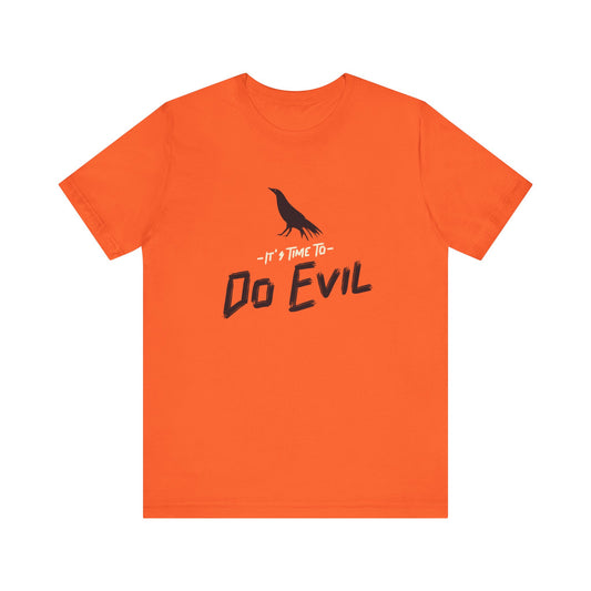 It's Time To Do Evil - Unisex T-Shirt
