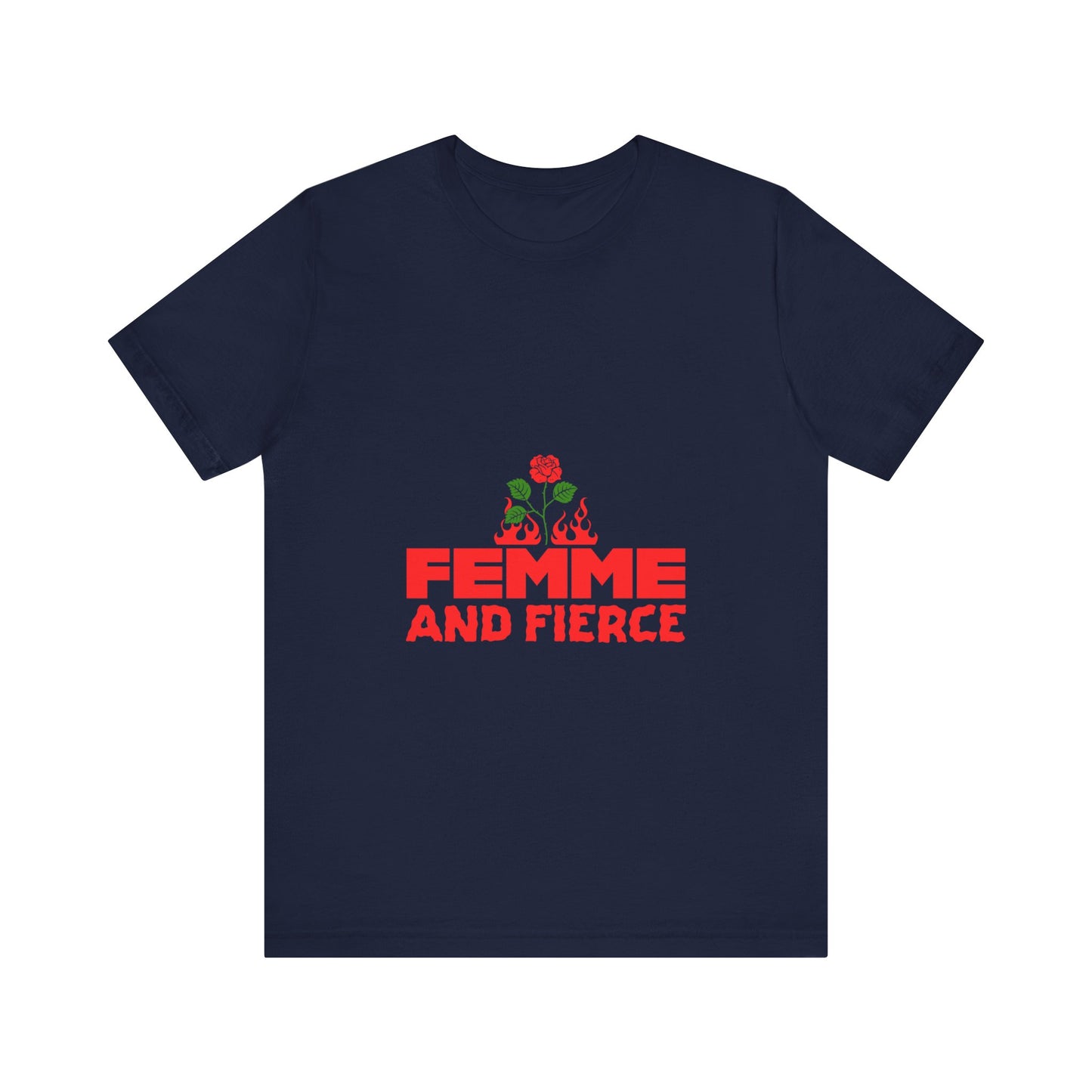 Femme and Fierce - Unisex T-Shirt