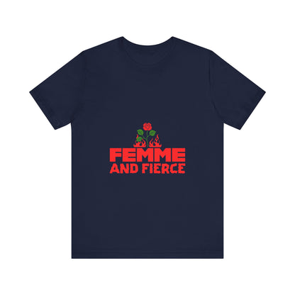 Femme and Fierce - Unisex T-Shirt