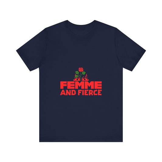 Femme and Fierce - Unisex T-Shirt