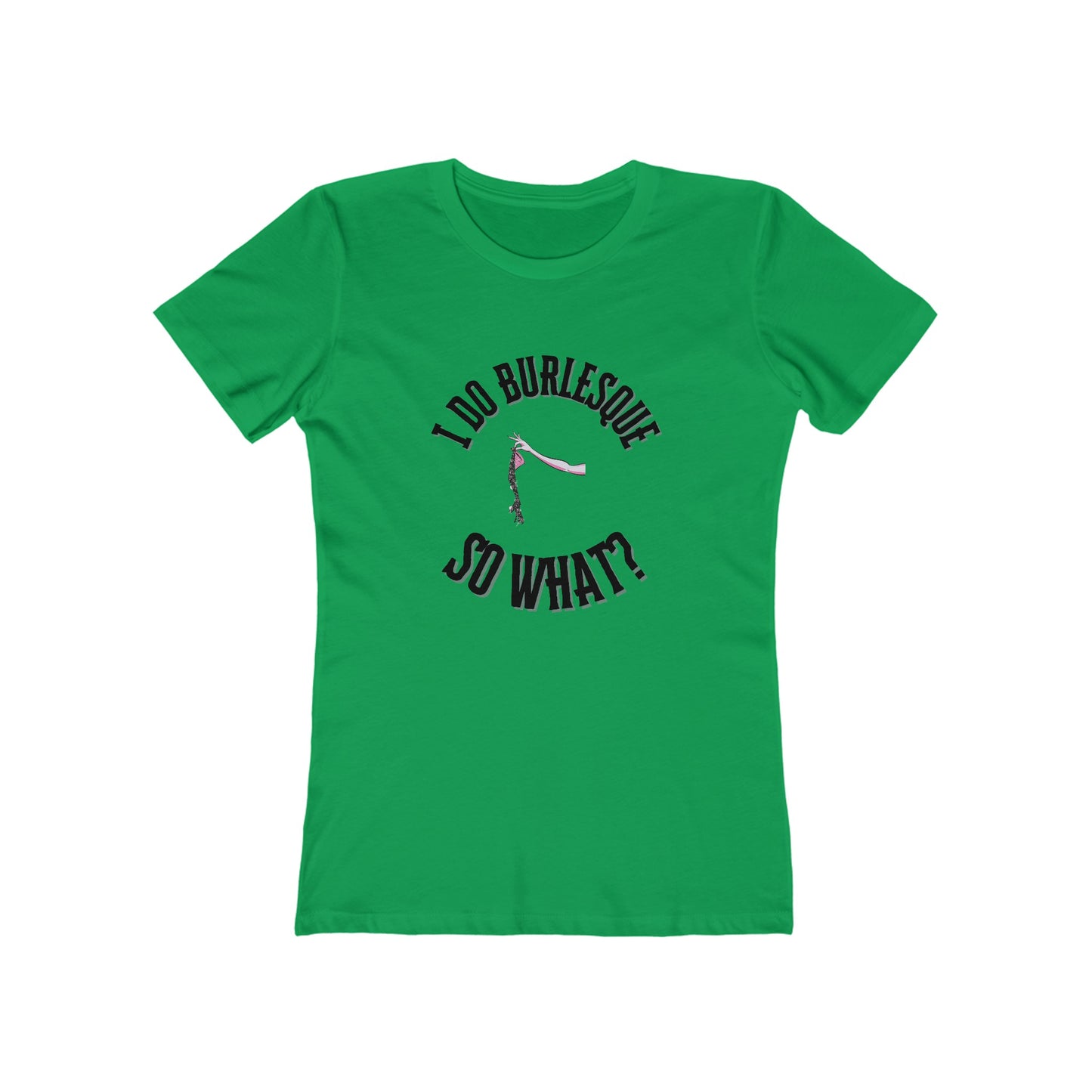 I do Burlesque... so what? - Women's T-shirt