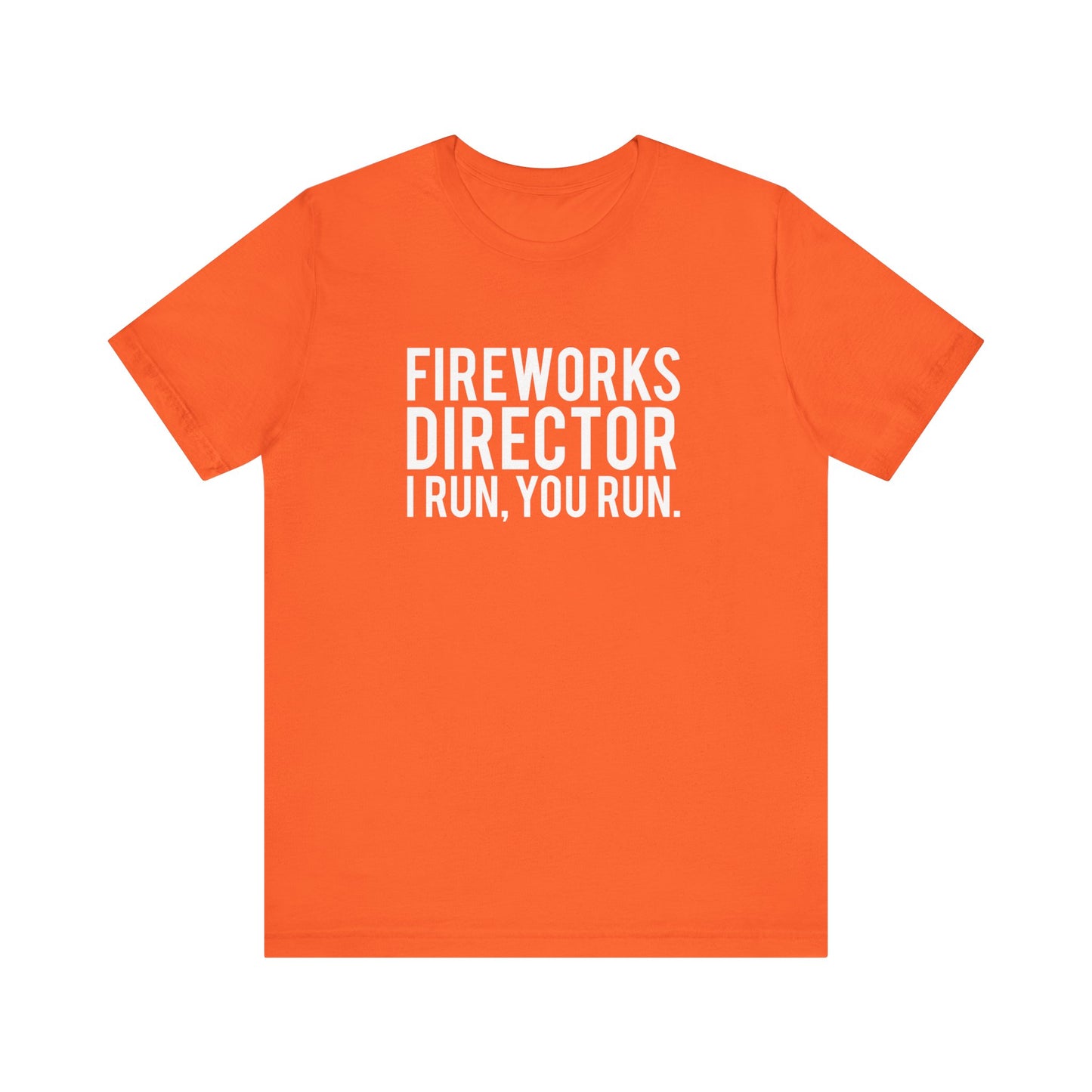 Fireworks Director I Run, You Run. - Unisex T-Shirt