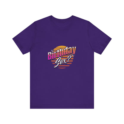 Birthday Sex? - Unisex T-Shirt