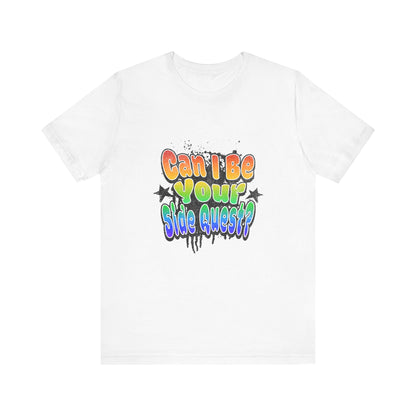 Can I Be Your Side Quest? - Unisex T-Shirt
