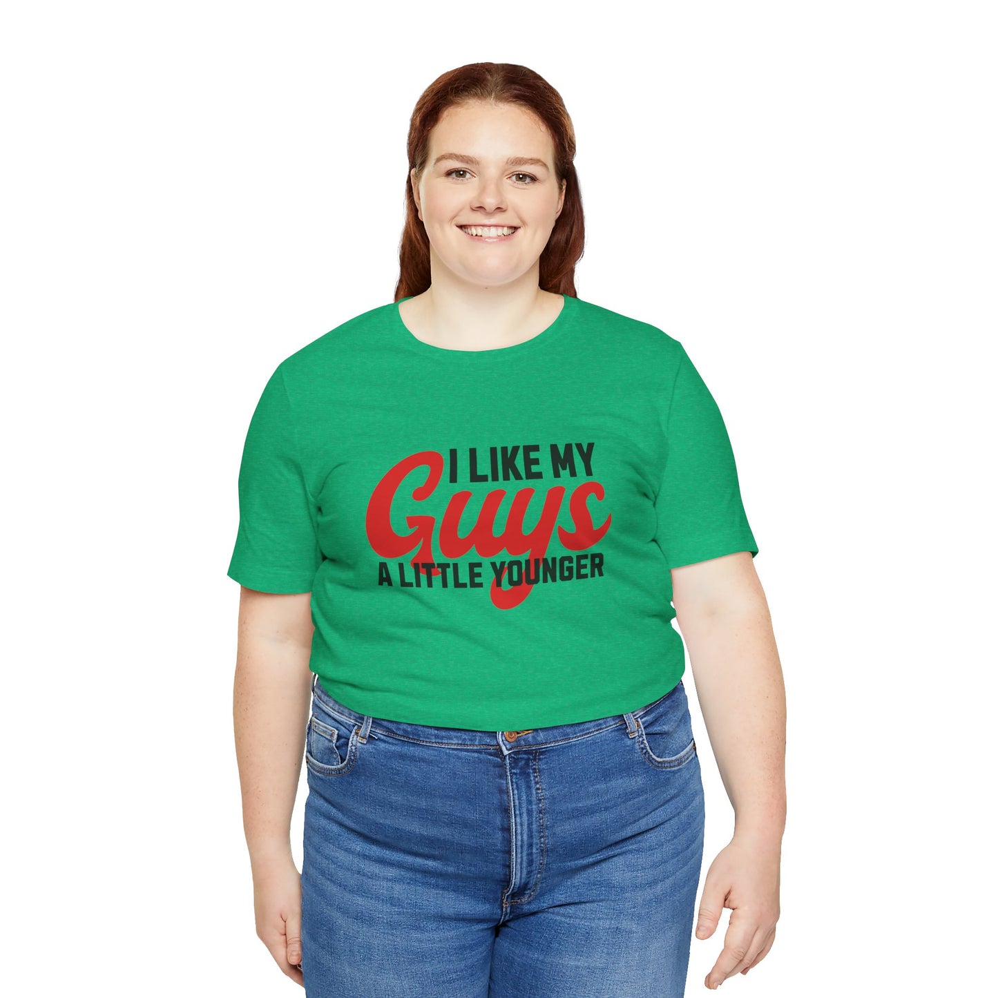 I Like My Guys A Little Younger - Unisex T-Shirt