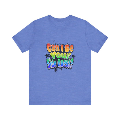 Can I Be Your Side Quest? - Unisex T-Shirt