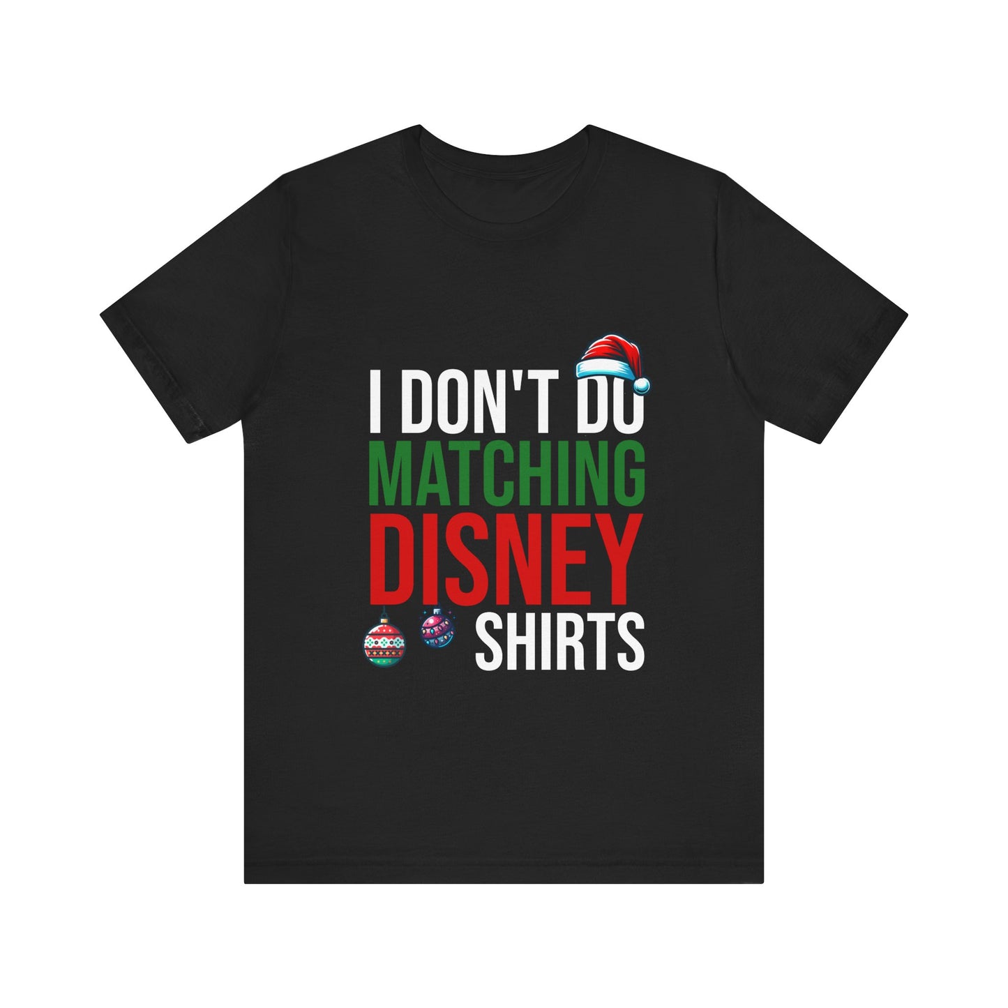 I Don't Do Matching Disney Shirts - Unisex T-Shirt