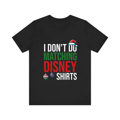 I Don't Do Matching Disney Shirts - Unisex T-Shirt